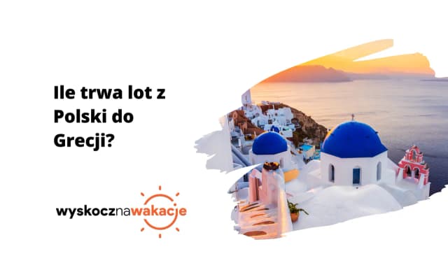 Ile trwa lot z Polski do Grecji? Sprawdź czas podróży i więcej Ile trwa lot z Polski do Grecji? Sprawdź czas podróży i więcej