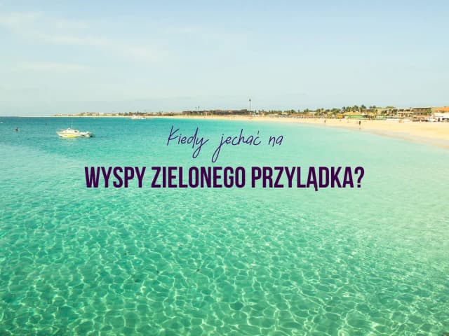 Najlepszy czas na podróż na Wyspy Zielonego Przylądka - uniknij deszczu